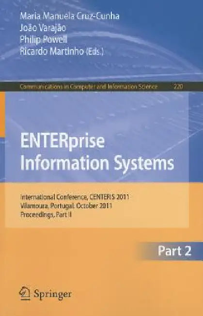 Enterprise Information Systems: International Conference, Centeris 2011, Vilamoura, Algarve, Portugal, October 5-7, 2011. Proceedings, Part II by Maria Manuela Cruz-Cunha, Joao Varajao, Philip Powell