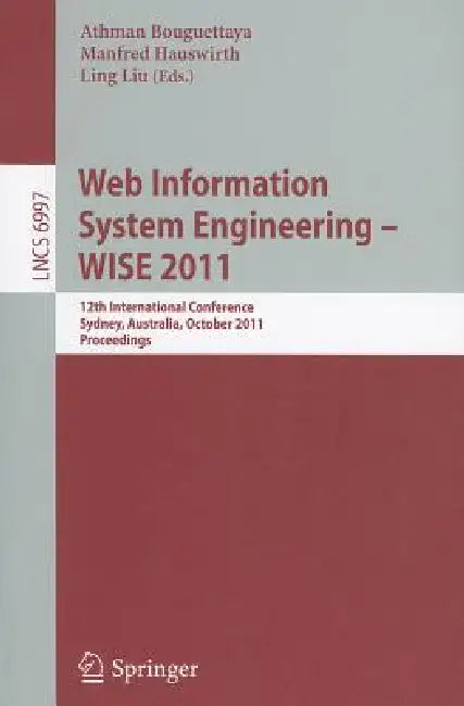 Web Information System Engineering - WISE 2011: 12th International Conference, Sydney, Australia, October 13-14, 2011, Proceedings by Athman Bouguettaya, Manfred Hauswirth, Ling Liu