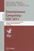 Entertainment Computing - Icec 2011: 10th International Conference, Icec 2011, Vancouver, Bc, Canada, October 5-8, 2011, Proceedings by Junia Anacleto, Sidney Fels, Nicholas Graham
