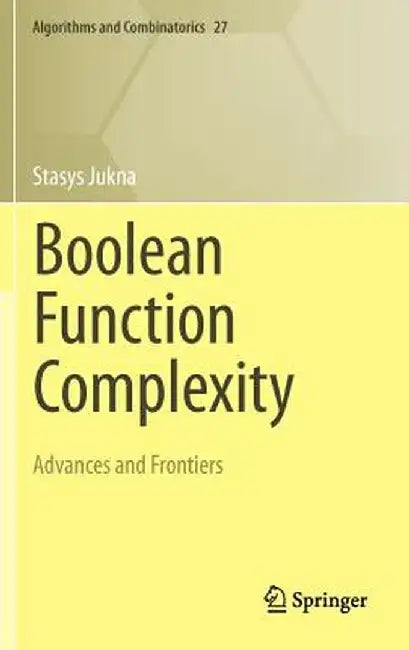 Boolean Function Complexity: Advances and Frontiers by Stasys Jukna