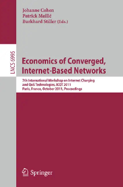Economics of Converged, Internet-Based Networks: 7th International Workshop on Internet Charging and Qos Technologies, Icqt 2011, Paris, France, Octob by Johanne Cohen, Patrick Maillé, Burkhard Stiller