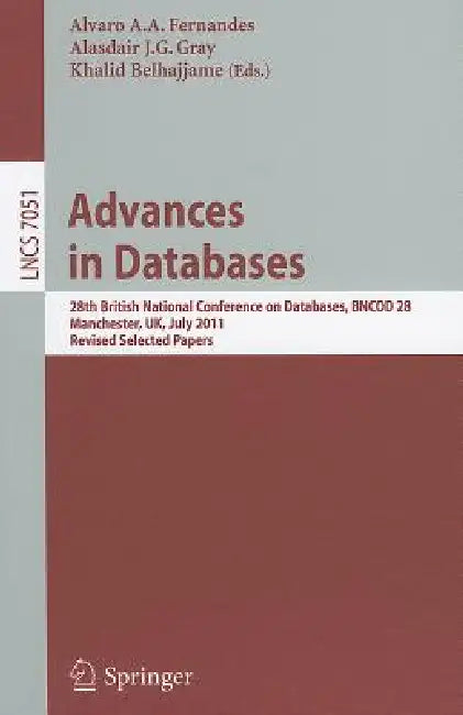 Advances in Databases: 28th British National Conference on Databases, Bncod 28, Manchester, Uk, July 12-14, 2011, Revised Selected Papers by Alvaro A. a. Fernandes, Alasdair J. G. Gray, Khalid Belhajjame