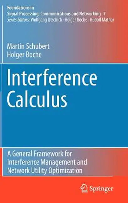 Interference Calculus: A General Framework for Interference Management and Network Utility Optimization by Martin Schubert