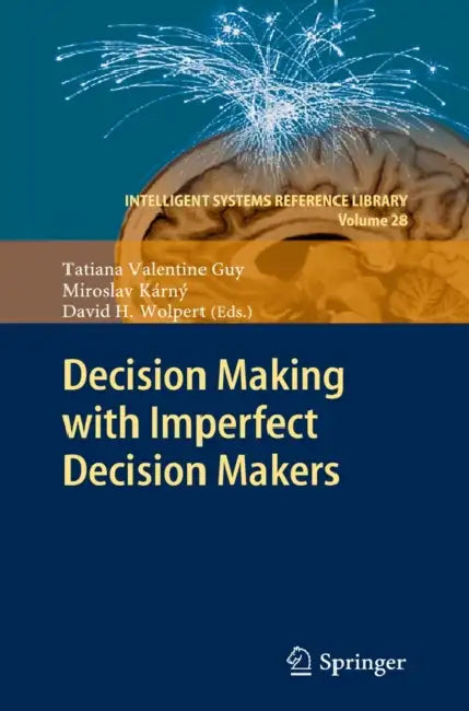 Decision Making with Imperfect Decision Makers by Tatiana Valentine Guy, Miroslav Kárný, David H. Wolpert