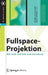 Fullspace-Projektion: Mit Dem 360°lab Zum Holodeck by Gordian Overschmidt, Ute Schröder