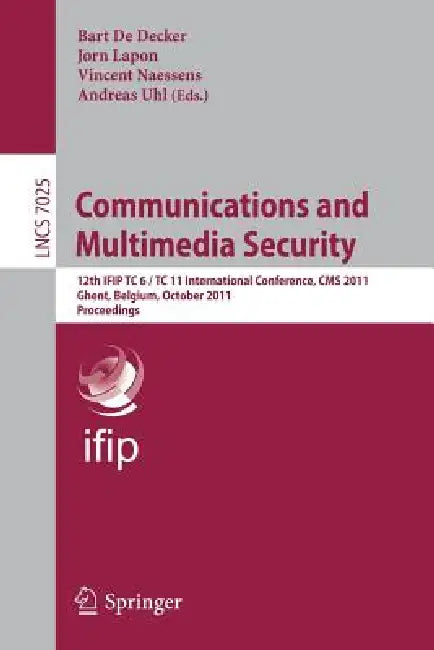 Communications and Multimedia Security: 12th IFIP TC 6/TC 11 International Conference, CMS 2011, Ghent, Belgium, October 19-21, 2011, Proceedings by Bart de Decker, Jorn Lapon, Vincent Naessens