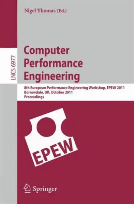 Computer Performance Engineering: 8th European Performance Engineering Workshop, EPEW 2011, Borrowdale, UK, October 12-13, 2011, Proceedings by Nigel Thomas