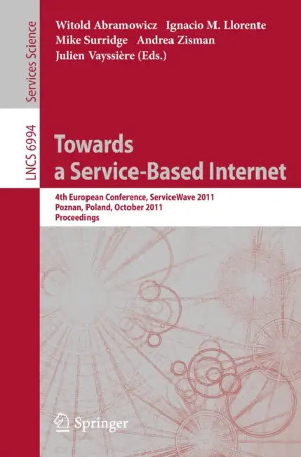 Towards a Service-Based Internet: 4th European Conference, ServiceWave 2011, Poznan, Poland, October 26-28, 2011, Proceedings by Witold Abramowicz, Ignacio M. Llorente, Mike Surridge