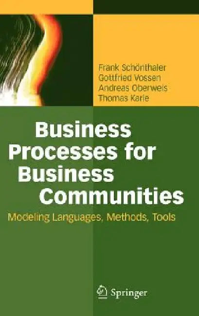 Business Processes for Business Communities: Modeling Languages, Methods, Tools by Frank Schonthaler