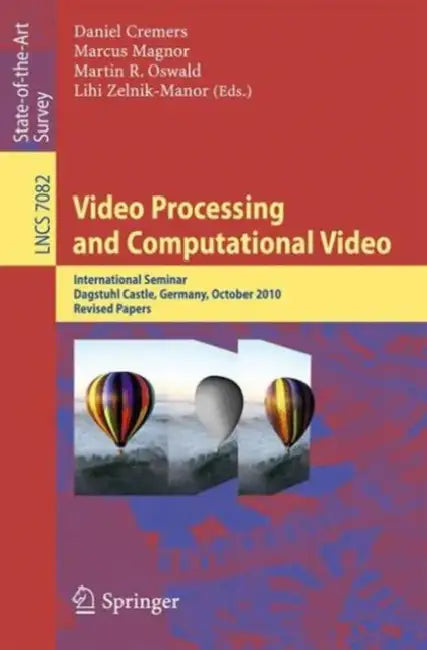 Video Processing and Computational Video: International Seminar, Dagstuhl Castle, Germany, October 10-15, 2010, Revised Papers by Daniel Cremers, Marcus Magnor, Martin R. Oswald