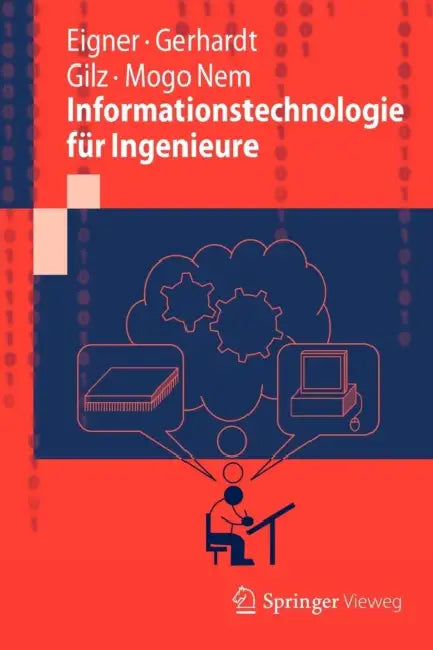 Informationstechnologie Für Ingenieure by Martin Eigner, Florian Gerhardt, Torsten Gilz