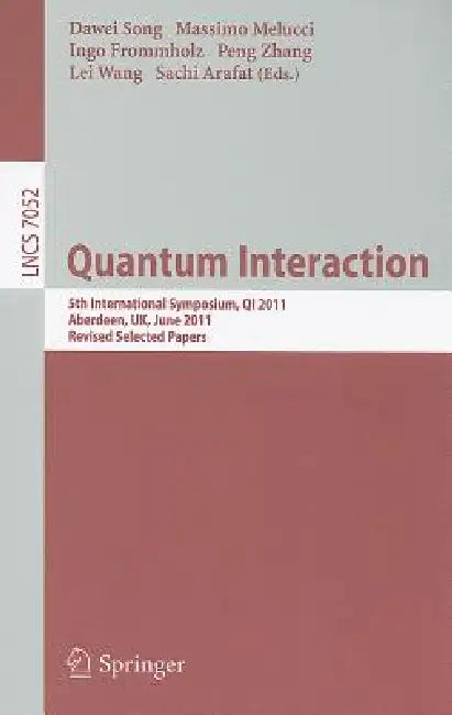 Quantum Interaction: 5th International Symposium, Qi 2011, Aberdeen, Uk, June 26-29, 2011, Revised Selected Papers by Dawei Song, Massimo Melucci, Ingo Frommholz