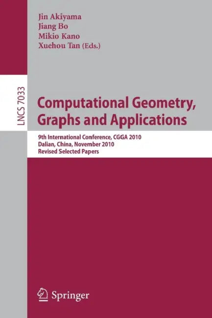 Computational Geometry, Graphs and Applications: International Conference, CGGA 2010, Dalian, China, November 3-6, 2010, Revised, Selected Papers by Jin Akiyama, Jiang Bo, Mikio Kano
