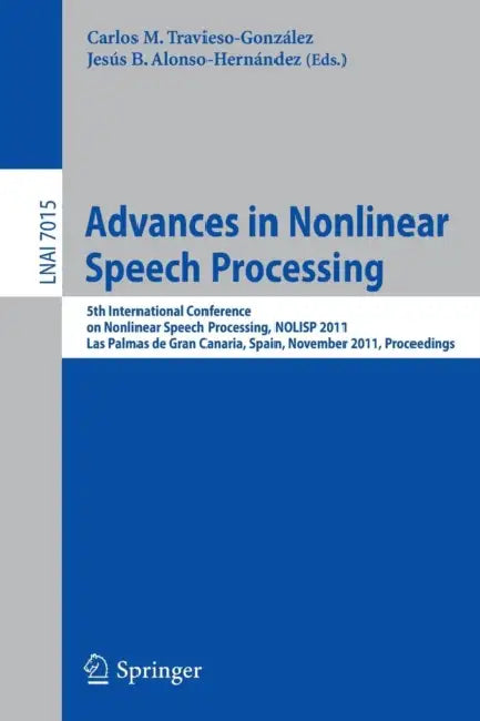Advances in Nonlinear Speech Processing: 5th International Conference on Nonlinear Speech Processing, NOLISP 2011, Las Palmas de Gran Canaria, Spain, by Carlos M. Travieso-González, Jesús Alonso-Hernández
