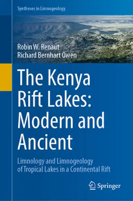 The Kenya Rift Lakes: Modern and Ancient: Limnology and Limnogeology of Tropical Lakes in a Continental Rift by Robin W. Renaut