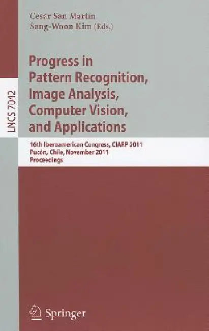 Progress in Pattern Recognition, Image Analysis, Computer Vision, and Applications: 16th Iberoamerican Congress on Pattern Recognition, Ciarp 2011, Pu by César San Martin, Sang-Woon Kim