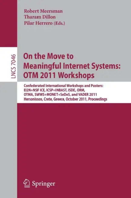 On the Move to Meaningful Internet Systems: OTM 2011 Workshops: Confederated International Workshops and Posters, EI2N+NSF ICE, ICSP+INBAST, ISDE, ORM by Robert Meersman, Tharam Dillon, Pilar Herrero