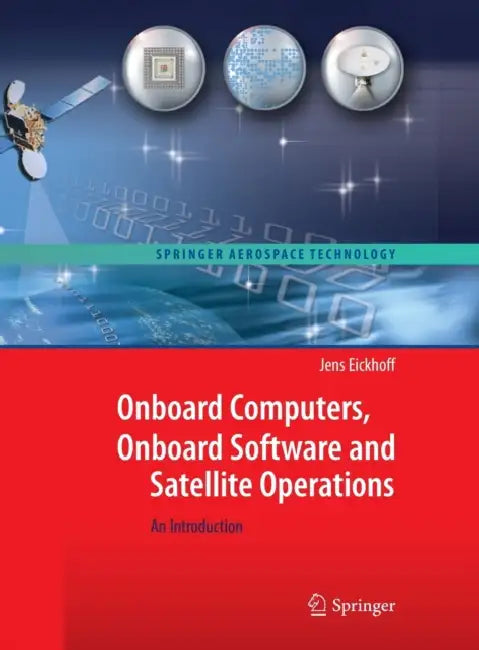 Onboard Computers, Onboard Software and Satellite Operations: An Introduction by Jens Eickhoff