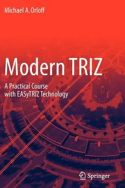 Modern Triz: A Practical Course with Easytriz Technology by Michael A. Orloff