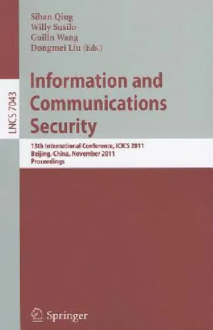 Information and Communication Security: 13th International Conference, ICICS 2011, Beijing, China, November 23-26, 2011, Proceedings by Sihan Qing, Willy Susilo, Guilin Wang