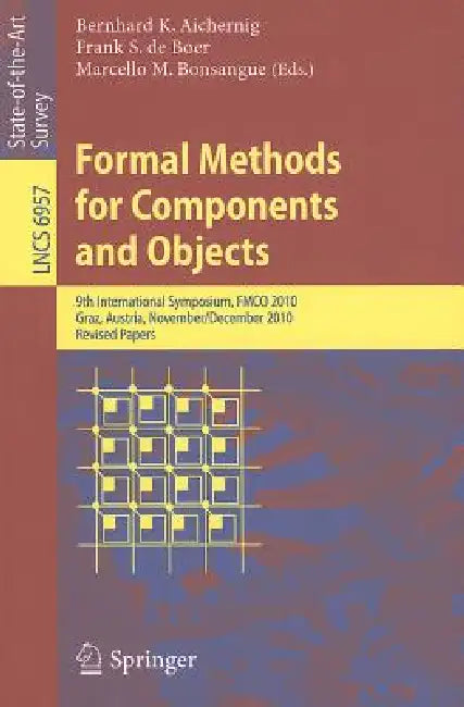 Formal Methods for Components and Objects: 9th International Symposium, FMCO 2010, Graz, Austria, November 29 - December 1, 2010. Revised Papers by Bernhard K. Aichernig, Frank S. De Boer, Marcello M. Bonsangue