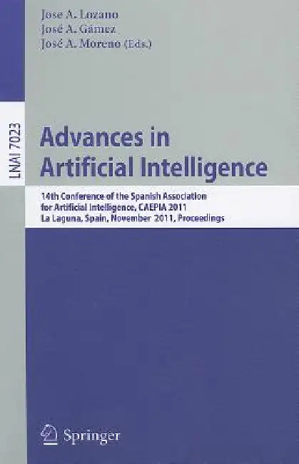Advances in Artificial Intelligence: 14th Conference of the Spanish Association for Artificial Intelligence, CAEPIA 2011, La Laguna, Spain, November 7 by Jose A. Lozano, José a. Gámez, José a. Moreno-Pérez