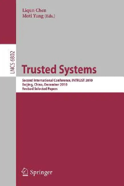 Trusted Systems: Second International Conference, INTRUST 2010, Beijing, China, December 13-15, 2010, Revised Selected Papers by Liqun Chen, Moti Yung