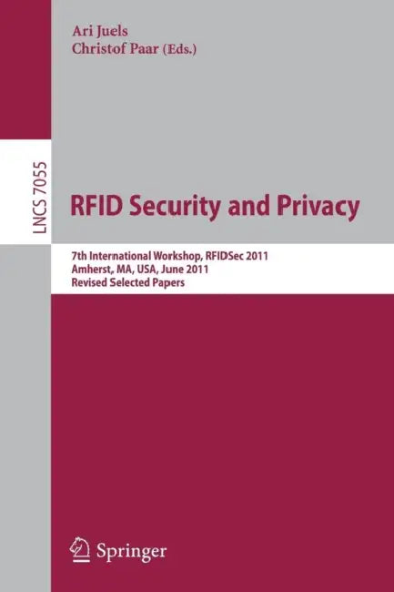 RFID Security and Privacy: 7th International Workshop, Rfidsec 2011, Amherst, Ma, Usa, June 26-28, 2011, Revised Selected Papers by Ari Juels, Christof Paar