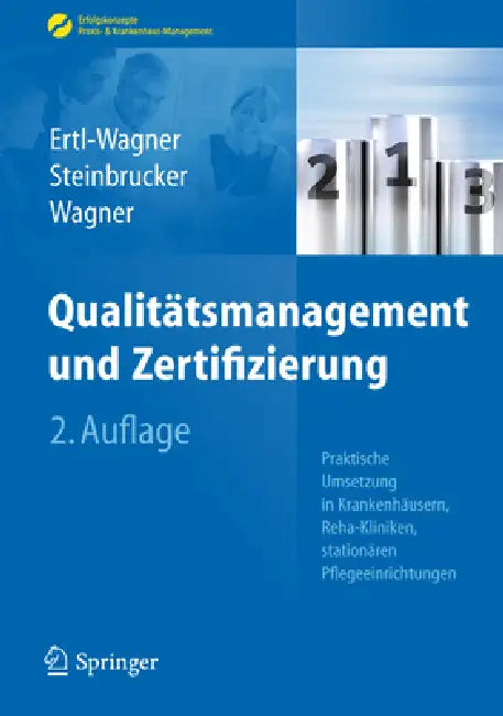 Qualitätsmanagement Und Zertifizierung: Praktische Umsetzung in Krankenhäusern, Reha-Kliniken, Stationären Pflegeeinrichtungen by Birgit Ertl-Wagner, Sabine Steinbrucker, Bernd C. Wagner