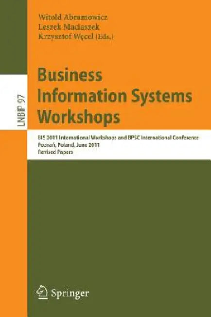 Business Information Systems Workshops: Bis 2011 International Workshops and Bpsc International Conference, Poznań, Poland, June 15-17, 2011, Rev by Witold Abramowicz, Leszek Maciaszek, Krzysztof Wecel