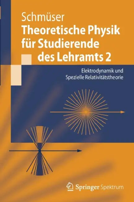 Theoretische Physik Für Studierende Des Lehramts 2: Elektrodynamik Und Spezielle Relativitätstheorie by Peter Schmüser