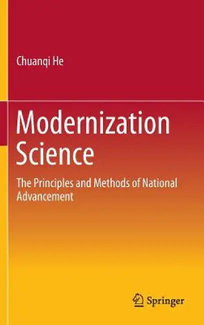Modernization Science: The Principles and Methods of National Advancement by Chuanqi He
