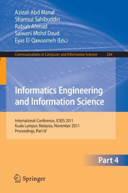 Informatics Engineering and Information Science: International Conference, ICIEIS 2011, Kuala Lumpur, Malaysia, November 14-16, 2011. Proceedings, Par by Azizah Abd Manaf, Shamsul Sahibuddin, Rabiah Ahmad