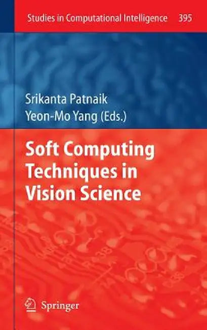 Soft Computing Techniques in Vision Science by Srikanta Patnaik