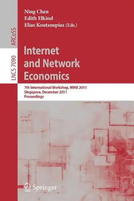 Internet and Network Economics: 7th International Workshop, Wine 2011, Singapore, December 11-14, 2011, Proceedings by Ning Chen