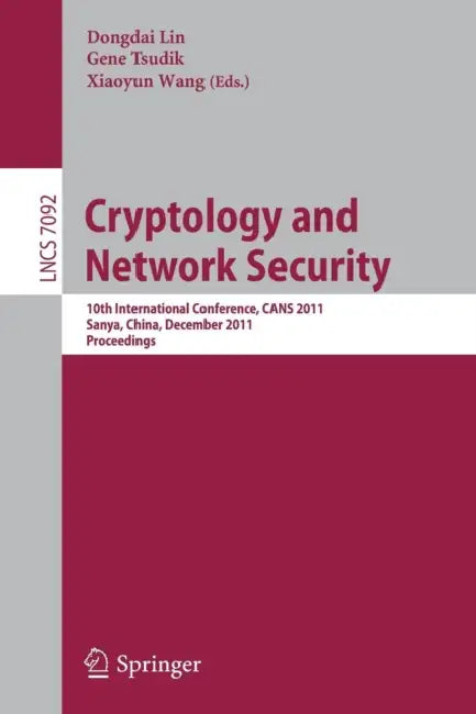 Cryptology and Network Security: 10th International Conference, CANS 2011 Sanya, China, December 10-12, 2011 Proceedings by Dongdai Lin, Gene Tsudik, Xiaoyun Wang
