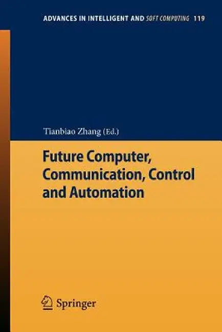 Future Computer, Communication, Control and Automation by Tianbiao Zhang