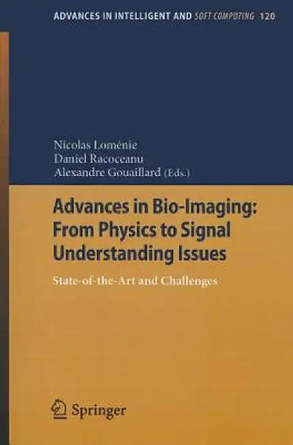 Advances in Bio-Imaging: From Physics to Signal Understanding Issues: State-Of-The-Art and Challenges by Nicolas Loménie