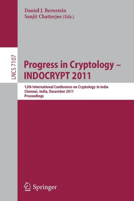 Progress in Cryptology - INDOCRYPT 2011: 12th International Conference on Cryptology in India, Chennai, India, December 11-14, 2011, Proceedings by Daniel J. Bernstein, Sanjit Chatterjee