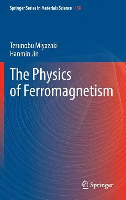 The Physics of Ferromagnetism by Terunobu Miyazaki