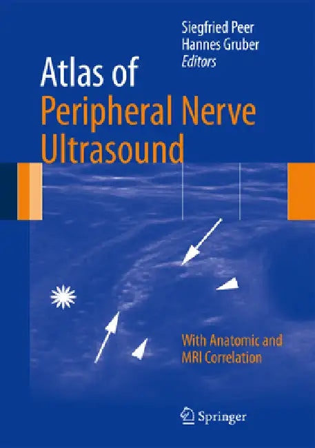 Atlas of Peripheral Nerve Ultrasound: With Anatomic and MRI Correlation by Siegfried Peer, Hannes Gruber