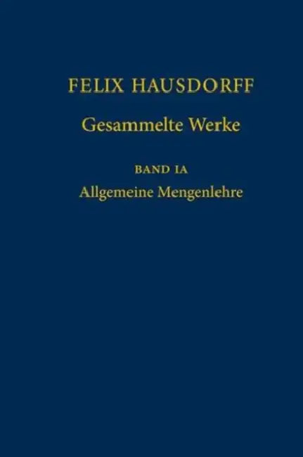 Felix Hausdorff - Gesammelte Werke Band Ia: Allgemeine Mengenlehre by Ulrich Felgner, Vladimir Kanovei, Peter Koepke