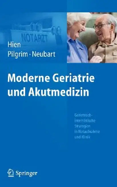 Moderne Geriatrie Und Akutmedizin: Geriatrisch-Internistische Strategien in Notaufnahme Und Klinik by Peter Hien, Ralf Roger Pilgrim, Rainer Neubart