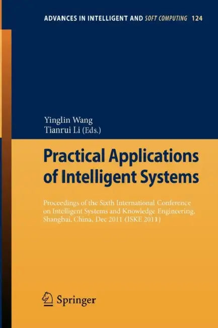 Practical Applications of Intelligent Systems: Proceedings of the Sixth International Conference on Intelligent Systems and Knowledge Engineering, Sha by Yinglin Wang, Tianrui Li