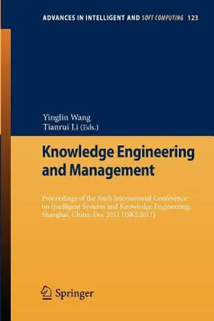 Knowledge Engineering and Management: Proceedings of the Sixth International Conference on Intelligent Systems and Knowledge Engineering, Shanghai, Ch by Yinglin Wang