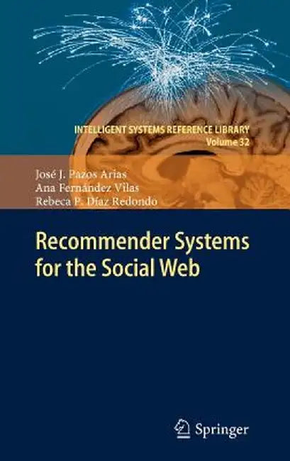 Recommender Systems for the Social Web by José J. Pazos Arias