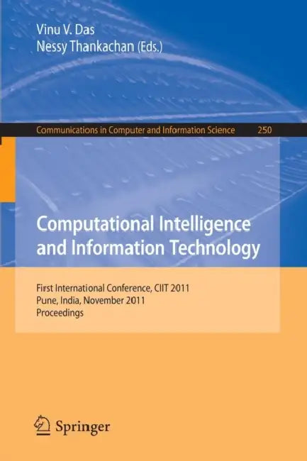 Computational Intelligence and Information Technology: First International Conference, Ciit 2011, Pune, India, November 7-8, 2011. Proceedings by Vinu V. Das, Nessy Thankachan