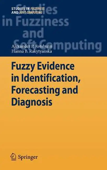 Fuzzy Evidence in Identification, Forecasting and Diagnosis by Alexander P. Rotshtein