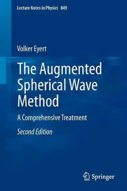The Augmented Spherical Wave Method: A Comprehensive Treatment by Volker Eyert