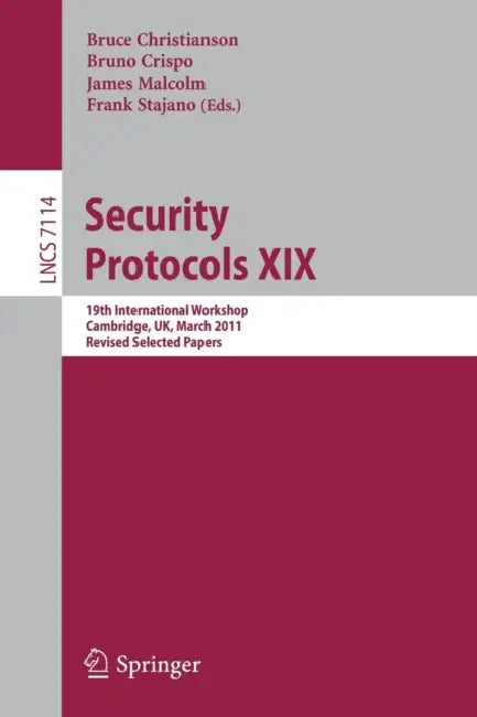 Security Protocols XIX: 19th International Workshop, Cambridge, Uk, March 28-30, 2011, Revised Selected Papers by Bruce Christianson, Bruno Crispo, James Malcolm